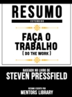 Resumo Estendido: Faca O Trabalho (Do The Work) - Baseado No Livro De Steven Pressfield - eBook