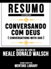 Resumo Estendido: Conversando Com Deus (Conversations With God) - Baseado No Livro De Neale Donald Walsch - eBook