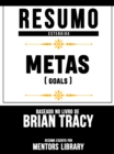 Resumo Estendido: Metas (Goals) - Baseado No Livro De Brian Tracy - eBook