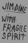 Jim Dine: With Fragile Spirit - Book