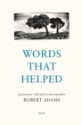 Words That Helped : Quotations Collected by the Photographer Robert Adams - Book