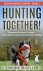 Hunting Together : Harnessing Predatory Chasing in Family Dogs through Motivation-Based Training (Predation Substitute Training) - eBook