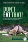 Don't Eat That : Force-Free Food Avoidance Training for Dogs who Love to Scavenge (Predation Substitute Training) - eBook