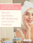 A Complete Skincare Guide: Skincare Ingredients, Skin Brightening, Acne Cure & Treatment - eBook