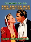 The Silver Box A Comedy in Three Acts - eBook
