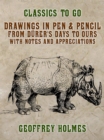 Drawings in Pen & Pencil from Durer's Days to Ours, with Notes and Appreciations - eBook
