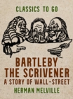 Bartleby, the Scrivener A Story of Wall-Street - eBook