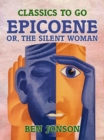Epicoene, or, the Silent Woman - eBook