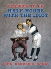 Half-Hours with the Idiot - eBook