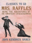 Mrs. Raffles: Being the Adventures of an Amateur Crackswoman - eBook