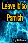 Leave it to Psmith - eBook