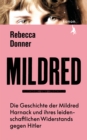 Mildred : Die Geschichte der Mildred Harnack und ihres leidenschaftlichen Widerstands gegen Hitler - eBook