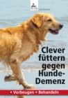 Clever futtern gegen Hunde-Demenz : * Vorbeugen * Behandeln - eBook