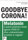 GOODBYE CORONA! : Melatonin A potent protective shield against COVID-19 - often underestimated, trivialized or negated - eBook