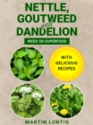 Nettle, Goutweed and Dandelion : Weed or Superfood - With delicious recipes - eBook