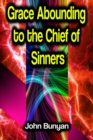 Grace Abounding to the Chief of Sinners - eBook
