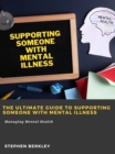 The Ultimate Guide to Supporting Someone with Mental Illness: Managing Mental Health - eBook