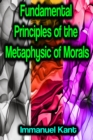 Fundamental Principles of the Metaphysic of Morals - eBook