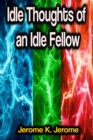 Idle Thoughts of an Idle Fellow - eBook