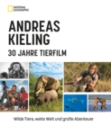 Andreas Kieling - 30 Jahre Tierfilm : Wilde Tiere, weite Welt und groe Abenteuer - eBook
