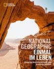 NATIONAL GEOGRAPHIC Einmal im Leben : Einzigartige Naturlandschaften auf allen Kontinenten entdecken - eBook