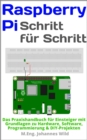 Raspberry Pi | Schritt fur Schritt : Das Praxishandbuch fur Einsteiger mit Grundlagen zu Hardware, Software, Programmierung & DIY-Projekten - eBook