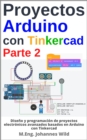 Proyectos Arduino con Tinkercad | Parte 2 : Diseno y programacion de proyectos electronicos avanzados basados en Arduino con Tinkercad - eBook