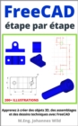 FreeCAD | etape par etape : Apprenez a creer des objets 3D, des assemblages et des dessins techniques avec FreeCAD - eBook