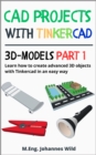 CAD Projects with Tinkercad | 3D Models Part 1 : Learn how to create advanced 3D objects with Tinkercad in an easy way - eBook