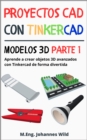 Proyectos CAD con Tinkercad | Modelos 3D Parte 1 : Aprende a crear objetos 3D avanzados con Tinkercad de forma divertida - eBook