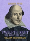 Twelfth Night, or, What You Will - eBook