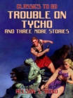 Trouble on Tycho and three more stories - eBook