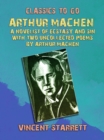 Arthur Machen A Novelist of Ecstasy and Sin With Two Uncollected Poems by Arthur Machen - eBook