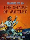 The Shame Of Motley -- Being the Memoir of Certain Transactions in the Life of Lazzaro Biancomonte, of Biancomonte, sometime Fool of the Court of Pesaro. - eBook