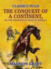 The Conquest of a Continent, or, The Expansion of Races in America - eBook