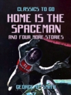 Home is the Spaceman and four more stories - eBook