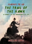 The Trail of the Hawk: A Comedy of the Seriousness of Life - eBook