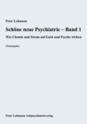 Schone neue Psychiatrie - Band 1 : Wie Chemie und Strom auf Geist und Psyche wirken (Neuausgabe) - eBook