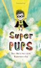 Super Pups - Der Held mit dem Raketen-Po : Der Geheimtipp fur kleine und groe Pupser. Eine besondere Geschichte uber das "anders sein" und den Glauben an die eigene Starke. - eBook