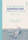 Die nachste Generation braucht dich : Warum die Erziehung unserer Kinder so wichtig ist. Ratgeber zum Ausfullen. - eBook