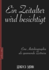 Heinrich Mann: Ein Zeitalter wird besichtigt : Eine Autobiographie als spannende Zeitreise - eBook