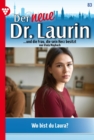 Wo bist du, Laura? : Der neue Dr. Laurin 83 - Arztroman - eBook