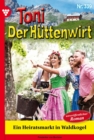 Ein Heiratsmarkt in Waldkogel - Unveroffentlichter Roman : Toni der Huttenwirt 339 - Heimatroman - eBook