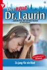 Zu jung fur ein Kind? : Der neue Dr. Laurin 93 - Arztroman - eBook