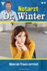 Wenn ein Traum zerrinnt : Notarzt Dr. Winter 41 - Arztroman - eBook