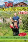 In der Villa von Lohe geht's jetzt los! : Toni der Huttenwirt Extra 98 - Heimatroman - eBook
