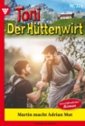 Martin macht  Adrian Mut : Toni der Huttenwirt 379 - Heimatroman - eBook