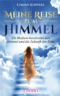 Meine Reise zum Himmel : Ein Medium beschreibt den Himmel und die Zukunft der Erde - eBook