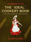 The "Ideal" Cookery Book A Reliable Guide for Home Cooking - eBook