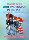 With Washington in the West, or, A Soldier Boy's Battles the Wilderness - eBook